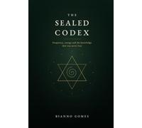 The Sealed Codex: Frequency, Energy and the Knowledge That Was Never Lost (Maps of the Invisible)