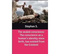 The sealed conscience: The conscience as a human's identity since birth, has existed from the Existent