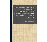 The Seaman Family in America as Descended From Captain John Seaman of Hempstead Long Island