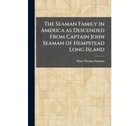 The Seaman Family in America as Descended From Captain John Seaman of Hempstead Long Island