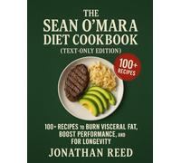 The Sean O'Mara Diet Cookbook (Text-Only Edition): 100+ Recipes to Burn Visceral Fat, Boost Performance, and For Longevity