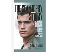 The Sean O'pry Story: The Making of a Modern Male Supermodel- From Georgia Boy to Global Icon