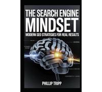 The Search Engine Mindset: Modern SEO Strategies for Real Results