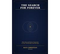 The Search for Forever: What Men and Women Truly Seek in Love, Partnership, and Marriage