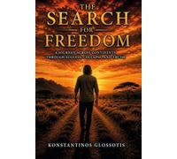 THE SEARCH FOR FREEDOM: A JOURNEY ACROSS CONTINENTS, THROUGH SUCCESS, COLLAPSE, AND TRUTH