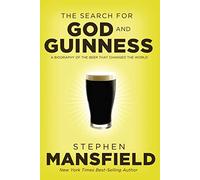The Search for God and Guinness: A Biography of the Beer That Changed the World
