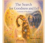 The Search for Goodness and Evil: A Journey of the Heart