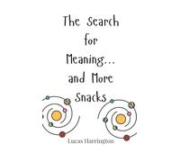The Search for Meaning... and More Snacks
