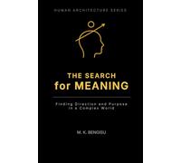 THE SEARCH for MEANING: Finding Direction and Purpose in a Complex World (Human Architecture Series)