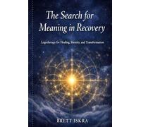 The Search for Meaning in Recovery: Logotherapy for Healing, Identity, and Transformation