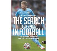 The Search For Space In Football: 26 training sessions for the creation of space