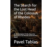 The Search for the Lost Head of the Colossus of Rhodes: An Archaeological Thriller About the Search for a Lost Wonder of the Ancient World (Fracture Lines)