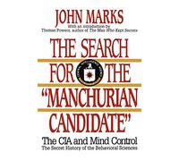 The Search for the "Manchurian Candidate": The CIA and Mind Control: The Secret History of the Behavioral Sciences