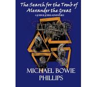 The Search for the Tomb of Alexander the Great: A John Bowie Johns Adventure