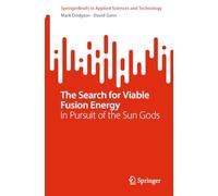 The Search for Viable Fusion Energy: In Pursuit of the Sun Gods (SpringerBriefs in Applied Sciences and Technology)