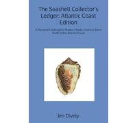 The Seashell Collector's Ledger: Atlantic Coast Edition: A Personal Field Log for Modern Shells, Fossils & Shark Teeth of the Atlantic Coast