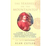 The Seashell On The Mountaintop: A Story of Science, Sainthood, and the Humble Genius who Discovered a New History of the Earth