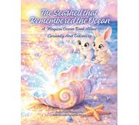 The Seashell That Remembered The Ocean: A Magical Ocean Book About Curiosity and Discovery
