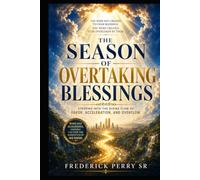 The Season of Overtaking Blessings: Stepping Into the Divine Flow of Favor, Acceleration, and Overflow