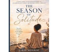 The Season of Solitude: A Guided Journal for Releasing What Drains You, Reconnecting With Yourself, and Preparing for What Comes Next