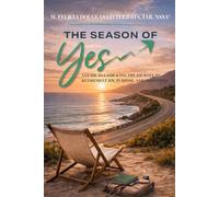 The Season of Yes: A Guide to Embracing the Journey to Retirement Joy, Purpose, and Prosperity