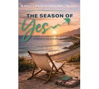 The Season of Yes: A Guide to Embracing the Journey to Retirement Joy, Purpose, and Prosperity