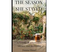 THE SEASON SHE STAYED: A Novella of Inheritance, Silence, and Beginning