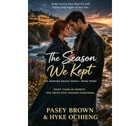 The Season We Kept: A dual-timeline mystery romance - the woman who knows the hotel's oldest secret, and the man who almost told her his (The Ashford Grand Series)