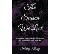 The Season We Lost: They once had the kind of love that felt incredible, until it broke. (The Season Series)