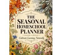 The Seasonal Homeschool Planner: A Complete 4-Term Planning System for Homeschooling Families - Autumn, Winter, Spring & Summer