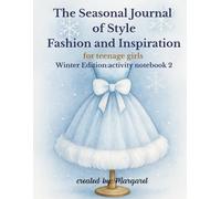 The Seasonal Journal of Style, Fashion and Inspiration for teenage girls Winter Edition: activity notebook 2