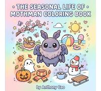 The Seasonal Life of Mothman Coloring Book: A Cute Cryptid Coloring Book Featuring Cozy Seasonal Scenes for Relaxation and Stress Relief