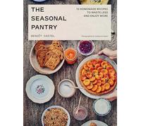 The Seasonal Pantry: 75 Recipes to Waste Less and Enjoy More