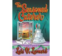 THE SEASONED CATERER: Stories, Recipes, and Real-Life Lessons from a Life in the Kitchen