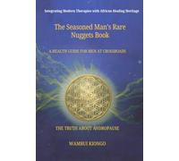 The Seasoned Man's Rare Nuggets Book: A Health Guide For Men At Crossroads