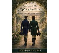 The Season's Most Eligible Gentlemen: A Regency Novel of Manners and Consequence