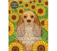 The Seasons of a Cocker Spaniel: A Delightful Adult Colouring Journey