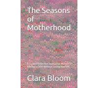 The Seasons of Motherhood: A Guided Reflection Journal for Mothers | Raising a Child Without Losing Yourself