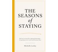 The Seasons of Staying: Why You Lose Yourself in Confusing Relationships: Recognizing Coercive Control and Emotional Abuse