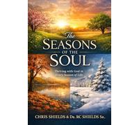 The Seasons of the Soul: Understanding God’s Rhythm of Formation Through Every Season of Life