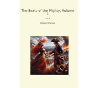 The Seats of the Mighty, Volume 1 (Classic Books)