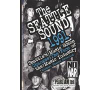 The Seattle Sound 1991: Seattle's Music Scene Changes The Face of the Music Industry
