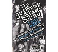 The Seattle Sound 1991: Seattle's Music Scene Changes The Face of the Music Industry
