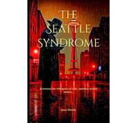 The Seattle Syndrome: Between the whispers of rain, another world awaits... (Noir Thrillers from the Other Side)