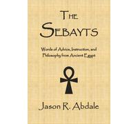 The Sebayts: Words of Advice, Instruction, and Philosophy from Ancient Egypt