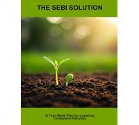 The Sebi Solution: A Four-Week Plan For Lowering Cholesterol Naturally