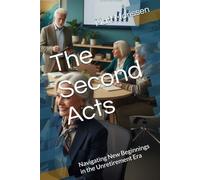 The Second Acts: Navigating New Beginnings in the Unretirement Era