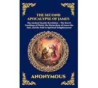 The Second Apocalypse of James: The Ancient Gnostic Revelation - The Secret Teachings of Christ, the Martyrdom of James the Just, and the Path to ... 81 (Library of Alexandria - Esoteric)