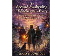 The Second Awakening of Witches Over Forty: A Cozy Paranormal Mystery About Power, Age, and Starting Again