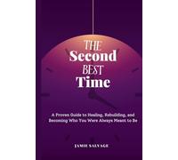 The Second Best Time: A Proven Guide to Healing, Rebuilding, and Becoming Who You Were Always Meant to Be